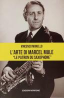 L' arte di Marcel Mule. «Le patron du saxophone» di Vincenzo Morello edito da Morrone Editore