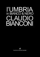 L' Umbria in bianco e nero di Claudio Bianconi edito da Tozzuolo