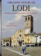 Grand tour di Lodi. Alla scoperta di ottocentocinquant'anni di storia e di architettura di Pasqualino Borella edito da PMP Edizioni