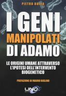 I geni manipolati di Adamo. Le origini umane attraverso l'ipotesi dell'intervento biogenetico di Pietro Buffa edito da Uno Editori