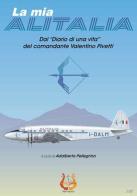 La mia Alitalia. Dal «Diario di una vita» del comandante Valentino Pivetti edito da NeP edizioni