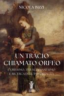 Un tracio chiamato Orfeo. L'Orfismo, tra sciamanesimo e ricerca dell'immortalità di Nicola Bizzi edito da Aurora Boreale