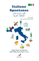 Italiano spontaneo. Frasario da viaggio Italiano-Arabo di Jacopo Gorini edito da La Gazza Edizioni