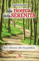 Alla ricerca della serenità. Brevi riflessioni sulla vita quotidiana di Aldo Basso edito da Editrice Elledici