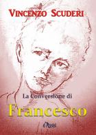 La conversione di Francesco d'Assisi di Vincenzo Scuderi edito da Youcanprint