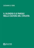 Il silenzio e le parole nella cultura del civilista di Giovanni Battista Ferri edito da Giuffrè