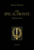 1918. Spie al fronte di Mauro Trevisan edito da Publimedia