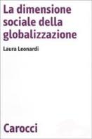 La dimensione sociale della globalizzazione di Laura Leonardi edito da Carocci