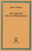 Re-visione della psicologia di James Hillman edito da Adelphi