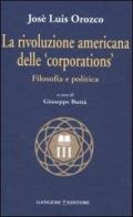 La rivoluzione americana delle «corporations». Filosofia e politica di José L. Orozco edito da Gangemi Editore
