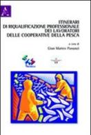 Itinerari di riqualificazione professionale dei lavoratori delle cooperative della pesca di Gian Matteo Panunzi edito da Aracne