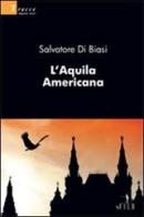 L' aquila americana di Salvatore Di Biasi edito da Gruppo Albatros Il Filo