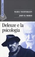 Deleuze e la psicologia di Maria Nichterlein, John R. Morss edito da Raffaello Cortina Editore