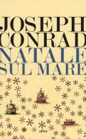 Natale sul mare e altri scritti di Joseph Conrad edito da Elliot