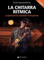 La chitarra ritmica. La guida per far esplodere il tuo groove. Con video in streaming di Enrico Santacatterina edito da Volontè & Co
