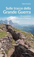 Sulle stracce della Grande Guerra. 19 escursioni tra Veneto e Trentino di Fabio Donetto edito da Editoriale Programma
