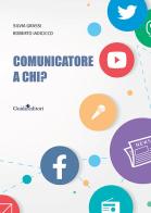 Comunicatore a chi? di Silvia Grassi, Roberto Iadicicco edito da Guida
