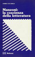 Manzoni: la coscienza della letteratura di Andrea Ciccarelli edito da Bulzoni