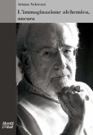 L'immaginazione alchemica, ancora. Nuova ediz. di Arturo Schwarz edito da Moretti & Vitali