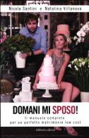 Domani mi sposo! Il manuale completo per un perfetto matrimonio low cost di Nicola Santini, Natalina Villanova edito da Aliberti