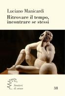 Ritrovare il tempo, incontrare se stessi di Luciano Manicardi edito da Qiqajon