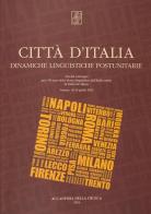 Città d'Italia. Dinamiche linguistiche postunitarie. Atti del Convegno per i suoi 50 anni della storia linguistica... di Tullio de Mauro (Firenze, 18-19 aprile 2013) edito da Accademia della Crusca