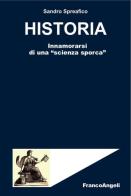 Historia. Innamorarsi di una «scienza sporca» di Sandro Spreafico edito da Franco Angeli