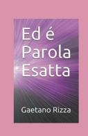 Ed è Parola Esatta di Gaetano Rizza edito da ilmiolibro self publishing