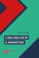 C'era una volta il marketing di Achille Cusani edito da Santelli Editore