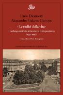 «Le radici della vita». Una lunga amicizia attraverso la corrispondenza 1941-1997 di Carlo Dionisotti, Alessandro Galante Garrone edito da Edizioni di Storia e Letteratura