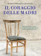 Il coraggio delle madri di Marco Proietti Mancini edito da Edizioni della Sera
