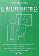 Il motore elettrico nella applicazioni generali e nell'industria di Emanuele Loffarelli edito da Sandit Libri