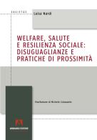 Welfare, salute e resilienza sociale: disuguaglianze e pratiche di prossimità di Luisa Nardi edito da Armando Editore
