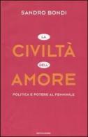 La civiltà dell'amore. Politica e potere al femminile di Sandro Bondi edito da Mondadori