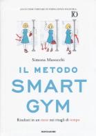 Il metodo Smart Gym. Risultati in un mese nei ritagli di tempo di Simona Musocchi edito da Mondadori