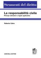 La responsabilità civile. Principi ordinatori e regole applicative di Roberto Calvo edito da Zanichelli