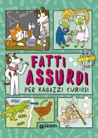 Fatti assurdi per ragazzi curiosi edito da Giunti Editore