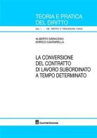 La conversione del contratto di lavoro subordinato a tempo determinato di Alberto Saraceno, Enrico Cantarella edito da Giuffrè