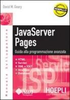 JavaServer Pages. Guida alla programmazione avanzata di Geary David M. edito da Hoepli