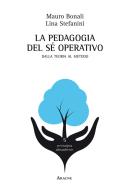 La pedagogia del sé operativo. Dalla teoria al metodo di Mauro Bonali, L. Stefanini edito da Aracne