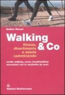 Walking & Co. Fitness, divertimento e salute camminando. Nordic walking, corsa, breathwalking, escursioni con le racchette da neve. Ediz. illustrata di Bettina Wenzel edito da Edizioni Mediterranee