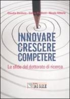 Innovare crescere competere. Le sfide del dottorato di ricerca di Claudia Bordese, Enrico Predazzi, Nicola Vittorio edito da Il Sole 24 Ore