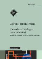 Nietzsche e Heidegger come educatori. Al di là del mondo vero e di quello parvente di Matteo Pietropaoli edito da Morcelliana