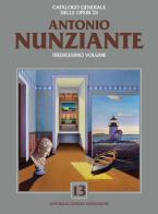 Catalogo generale delle opere di Antonio Nunziante. Ediz. illustrata vol.13 edito da Editoriale Giorgio Mondadori