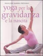 Yoga per la gravidanza e la nascita di Françoise B. Freedman edito da Fabbri