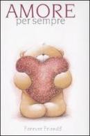 Amore per sempre. Forever friends di Pam Brown, Helen Exley edito da Edicart