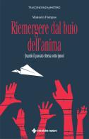 Riemergere dal buio dell'anima. Quando il passato ritorna sotto ipnosi di Manuela Pompas edito da Tecniche Nuove