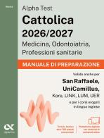 Alpha Test. Cattolica 2026-2027. Medicina, odontoiatria, professioni sanitarie. Manuale di preparazione. Ideale anche per i test di San Raffaele e UniCamillus. Con p edito da Alpha Test