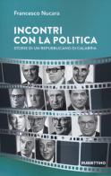 Incontri con la politica. Storie di un repubblicano di Calabria di Francesco Nucara edito da Rubbettino