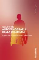 Autoetnografia della disabilità. Stigma, cura e sopravvivenza quotidiana di Maila Ricca edito da Rubbettino